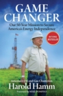 Game Changer : Our Fifty-Year Mission to Secure America's Energy Independence - eBook