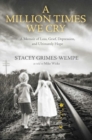 A Million Times We Cry : A Memoir of Loss, Grief, Depression, and Ultimately Hope - Book