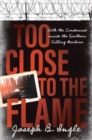 Too Close to the Flame : With the Condemned inside the Southern Killing Machine - Book