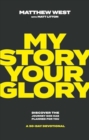 My Story, Your Glory : Discover the Journey God Has Planned for You-A 30-Day Devotional - Book