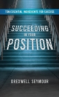 Succeeding In Your Position : Ten Essential Ingredients for Success - Book