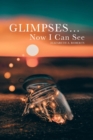 Glimpses... Now I Can See - eBook
