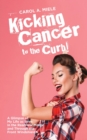 Kicking Cancer to the Curb! : A Glimpse of My Life as Seen in the Rearview Mirror and Through the Front Windshield! - Book