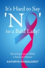 It's Hard to Say 'No' to a Bald Lady! : Surviving Cancer-With a Sense of Humor - eBook