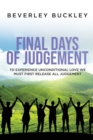 Final Days of Judgement : To Experience Unconditional Love We Must First Release All Judgement - Book