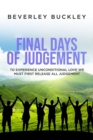 Final Days of Judgement : To Experience Unconditional Love We Must First Release All Judgement - eBook