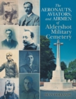 The Aeronauts, Aviators, and Airmen of Aldershot Military Cemetery - Book