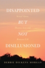 Disappointed But Not Disillusioned: Sexual Abuse, Divorce, Loss and Romans 8 : 28 - eBook