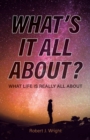 What's It All About? : What Life Is Really All About - Book