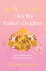 Brown Girl Rich : I Am My Father's Daughter, I am walking in my God Given authority - Book