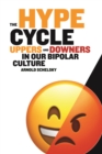 The Hype Cycle : Uppers and Downers in Our Bipolar Culture - Book