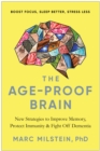 The Age-Proof Brain : New Strategies to Improve Memory, Protect Immunity, and Fight Off Dementia - Book