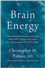 Brain Energy : A Revolutionary Breakthrough in Understanding Mental Health--and Improving Treatment for Anxiety, Depression, OCD, PTSD, and More - Book