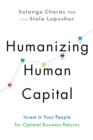 Humanizing Human Capital : Invest in Your People for Optimal Business Returns - Book