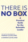 There Is No Box : A Practical Guide for the Relatable Leader - Book