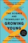 The Science and Technology of Growing Young, Updated Edition : An Insider's Guide to the Breakthroughs that Will Dramatically Extend Our Lifespan . . . and What You Can Do Right Now - Book