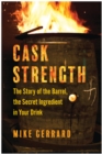 Cask Strength : The Story of the Barrel, the Secret Ingredient in Your Drink - Book