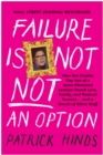Failure Is Not NOT an Option : How the Chubby Gay Son of a Jesus-Obsessed Lesbian Found Love, Family, and Podcast  Success . . . and a Bunch of Other Stuff - Book