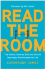 Read the Room : The Holistic Guide to Build and Sustain Meaningful Relationships for Life - Book