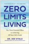 Zero Limits Living : The Three Essential Pillars to Achieving All Your Life's Goals - Book