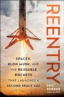 Reentry : SpaceX, Elon Musk, and the Reusable Rockets that Launched a Second Space Age - Book