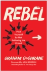 Rebel : Find Yourself by Not Following the Crowd - Book