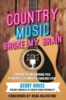 Country Music Broke My Brain : A Behind-the-Microphone Peek at Nashville's Famous and Fabulous Stars - Book