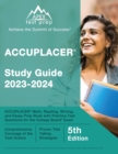 ACCUPLACER Study Guide 2023-2024 : ACCUPLACER Math, Reading, Writing, and Essay Prep Book with Practice Test Questions for the College Board Exam [5th Edition] - Book