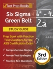 Six Sigma Green Belt Study Guide : Prep Book with Practice Test Questions for the ASQ Certification Exam [3rd Edition] - Book