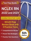 NCLEX RN 2022 and 2023 Examination Study Guide : NCLEX Prep Review Book with 3 Practice Tests [5th Edition] - Book