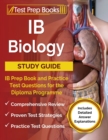 IB Biology Study Guide : IB Prep Book and Practice Test Questions for the Diploma Programme [Includes Detailed Answer Explanations] - Book