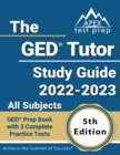 The GED Tutor Study Guide 2022 - 2023 All Subjects : GED Prep Book with 3 Complete Practice Tests [5th Edition] - Book