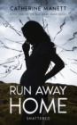 Run Away Home : Shattered - eBook