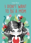 I Don’t Want to Be a Mom - Book