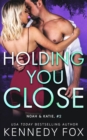 Holding You Close (Noah & Katie #2) : Noah & Katie #2 - Book