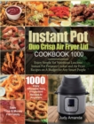 Instant Pot Duo Crisp Air Fryer Lid Cookbook 1000 : Enjoy Simple Yet Nutritious Luscious Instant Pot Pressure Cooker and Air Fryer Recipes on A Budget for Any Smart People - Book