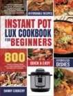 Instant Pot Lux Cookbook for Beginners : Enjoy Affordable Easy Tasty Recipes With Instant Pot Lux Mini Used As Pressure Cooker, Sterilizer, Slow Cooker, Rice Cooker, Steamer, Saute, and Warmer - Book