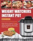 Weight Watchers Instant Pot Cookbook : Weight Watchers Program To Rapid Weight Loss And Better Your Life With 120 Easy And Delicious Smart Points Recipes For Your Instant Pot Pressure Cooker Cooking - Book