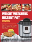 Weight Watchers Instant Pot Cookbook : Weight Watchers Program To Rapid Weight Loss And Better Your Life With 120 Easy And Delicious Smart Points Recipes For Your Instant Pot Pressure Cooker Cooking - Book
