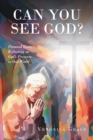 Can You See God? : Personal Essays Reflecting on GodaEUR(tm)s Presence in Our World - eBook