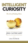 Intelligent Curiosity : The Art of Finding More - Book