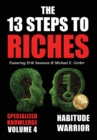 The 13 Steps to Riches - Volume 4 : Habitude Warrior Special Edition Specialized Knowledge with Michael E. Gerber - Book