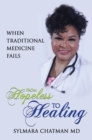 From Hopeless to Healing : When Traditional Medicine Fails - Book