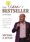 Book Idea to Bestseller in 30 Days : America's Publisher Shows You How To Write, Publish, and Launch Your Book to Global Bestseller Status - Book