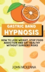 Gastric Band Hypnosis : How To Lose Weight, Stop Food Addiction And Eat Healthy Without Surgery Risks - Book