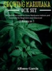 Growing Marijuana Box Set : The Definitive Guide to Grow Marijuana Indoors and Outdoors for Beginners and Advanced - Book