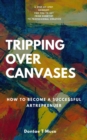 Tripping Over Canvases : How To Become a Successful Artrepreneur - eBook