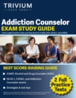 Addiction Counselor Exam Study Guide : 2 Full-Length Practice Tests and Prep Book for IC&RC ADC, NCAC I, and CASAC - Book