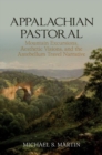 Appalachian Pastoral : Mountain Excursions, Aesthetic Visions, and The Antebellum Travel Narrative - Book