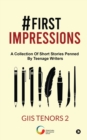 #First impressions : A Collection Of Short Stories Penned By Teenage Writers - Book